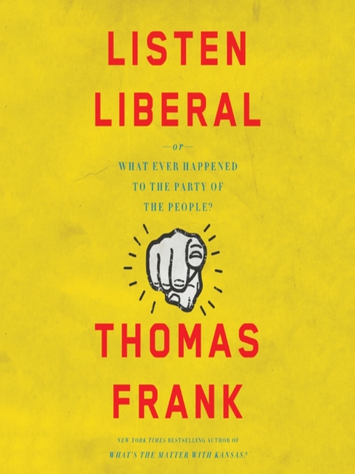 Title details for Listen, Liberal by Thomas Frank - Wait list